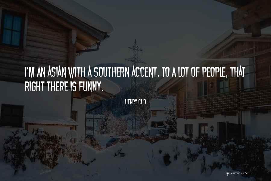 Southern Accent Quotes By Henry Cho Southern Accent Quotes By Henry Cho