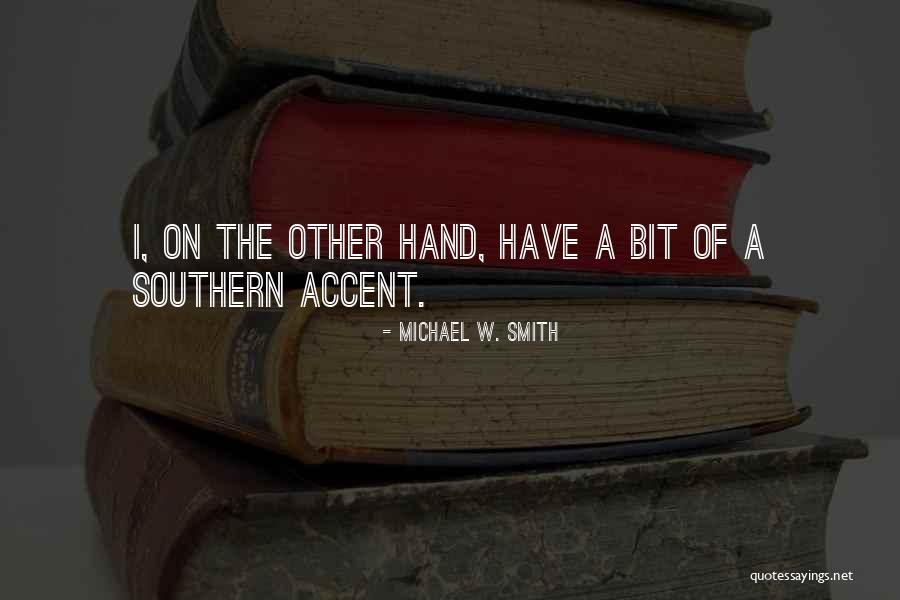 Southern Accent Quotes By Michael W. Smith Southern Accent Quotes By Michael W. Smith