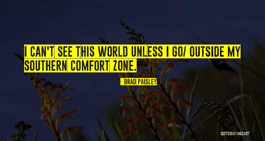 Southern Comfort Zone Quotes By Brad Paisley Southern Comfort Zone Quotes By Brad Paisley