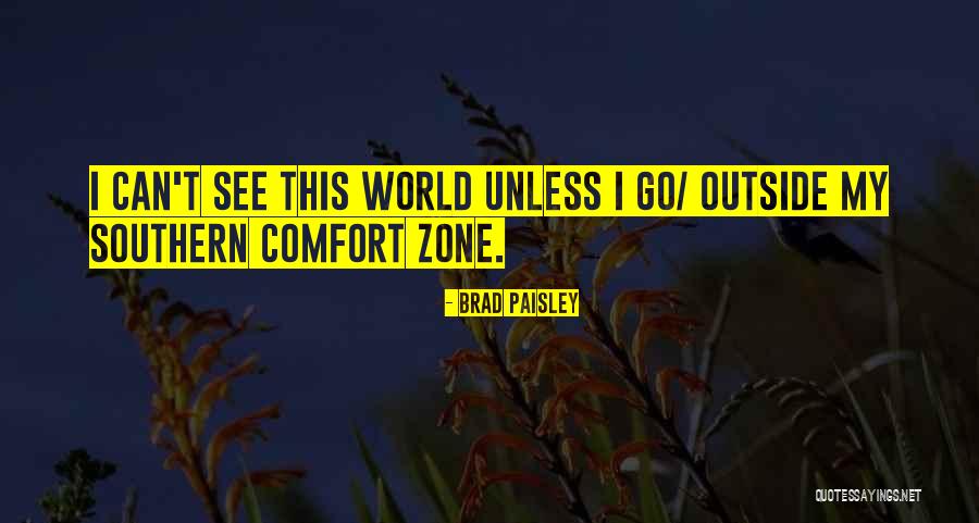 Southern Comfort Zone Quotes By Brad Paisley