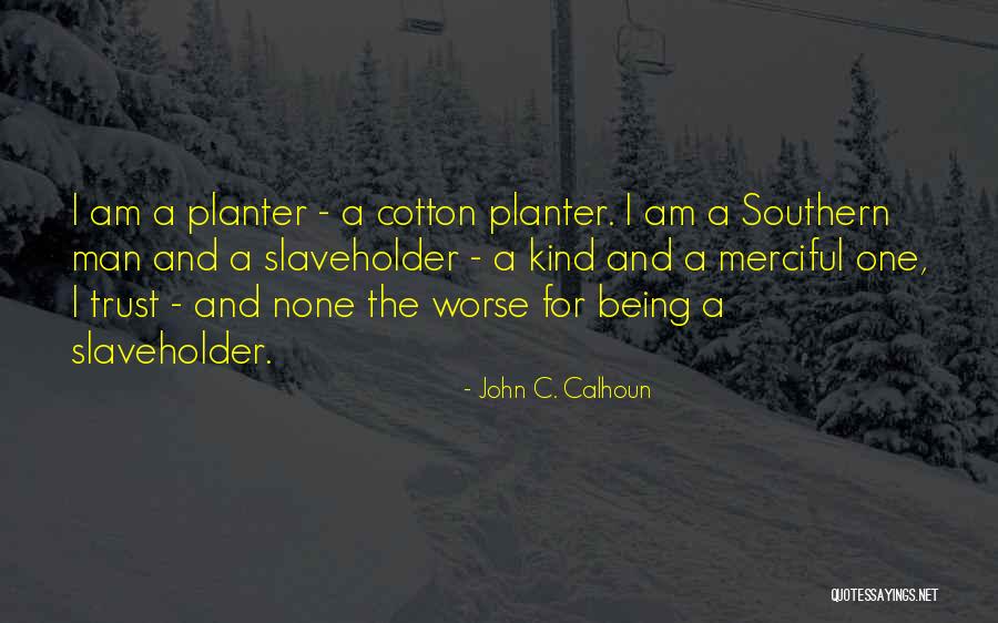 Southern Cotton Quotes By John C. Calhoun Southern Cotton Quotes By John C. Calhoun
