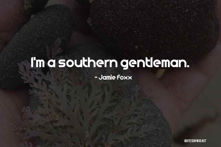 Southern Gentleman Quotes By Jamie Foxx