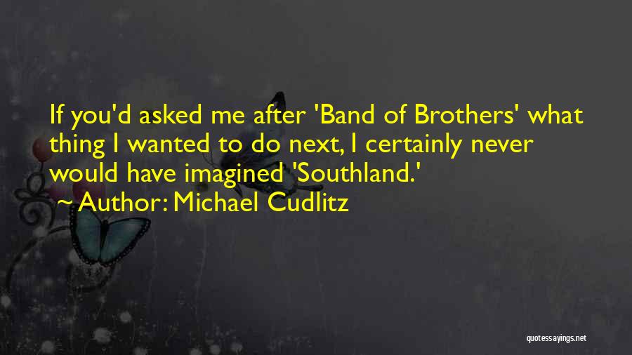 Southland Quotes By Michael Cudlitz