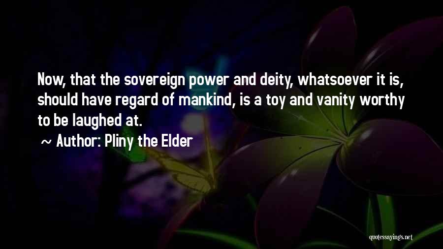 Sovereign Power Quotes By Pliny The Elder