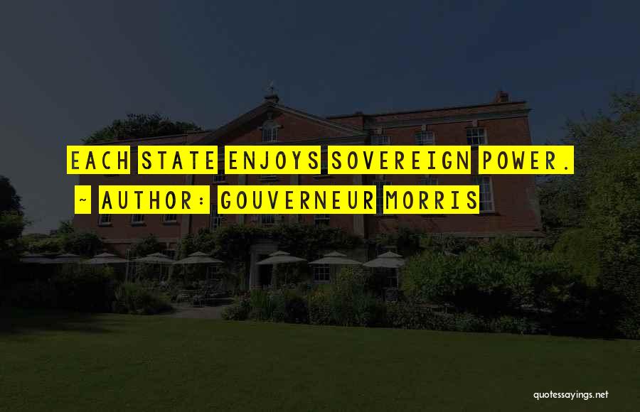 Sovereign States Quotes By Gouverneur Morris