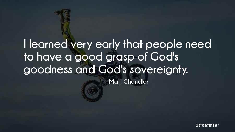 Sovereignty And Goodness Of God Quotes By Matt Chandler Sovereignty And Goodness Of God Quotes By Matt Chandler