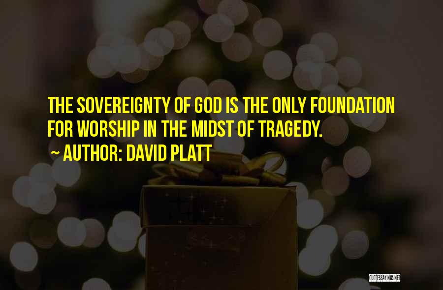 Sovereignty Of God Quotes By David Platt