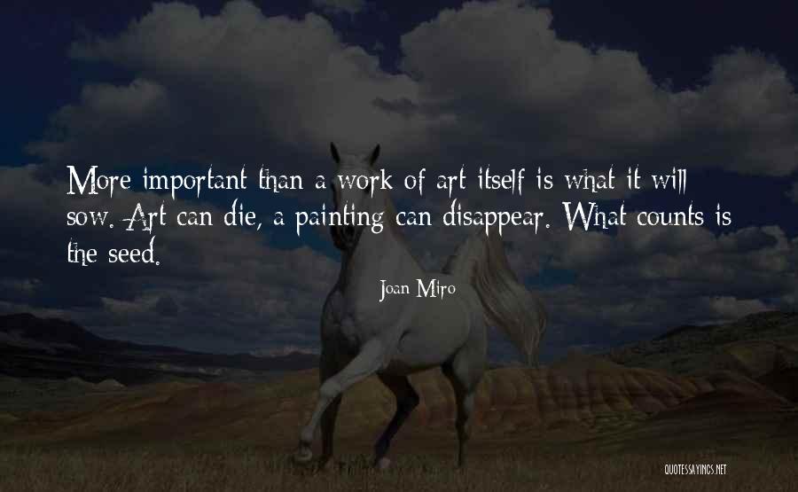 Sow A Seed Quotes By Joan Miro Sow A Seed Quotes By Joan Miro