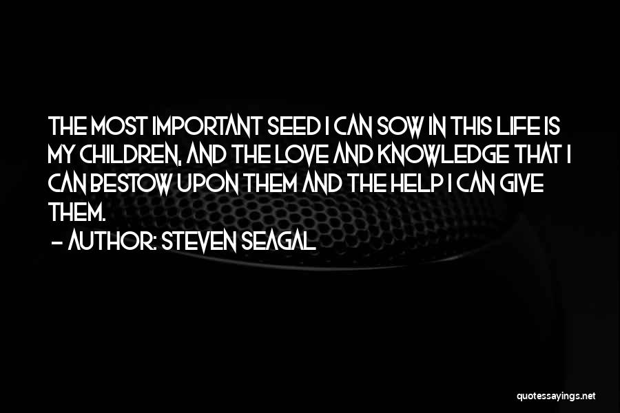 Sow Love Quotes By Steven Seagal