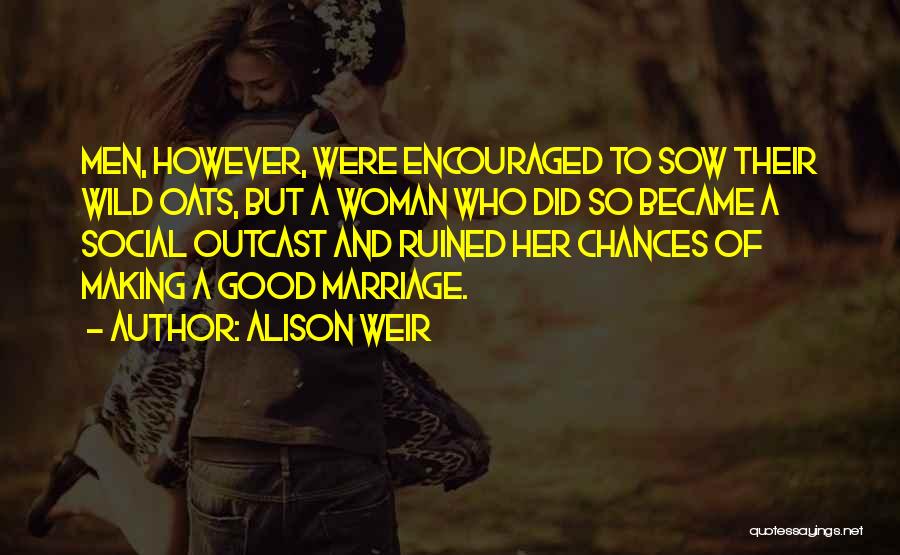 Sow Wild Oats Quotes By Alison Weir