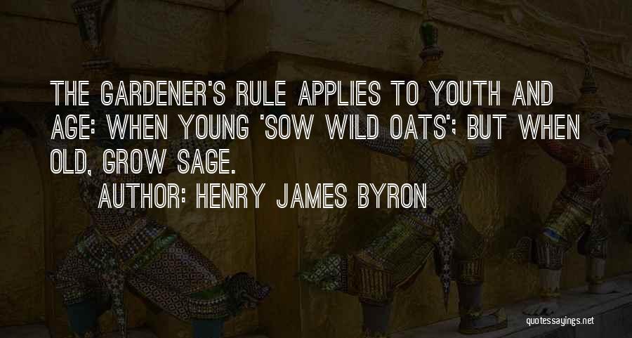 Sow Wild Oats Quotes By Henry James Byron