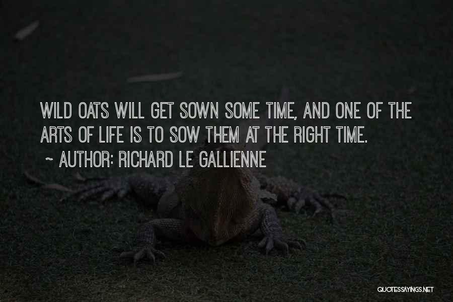 Sow Wild Oats Quotes By Richard Le Gallienne