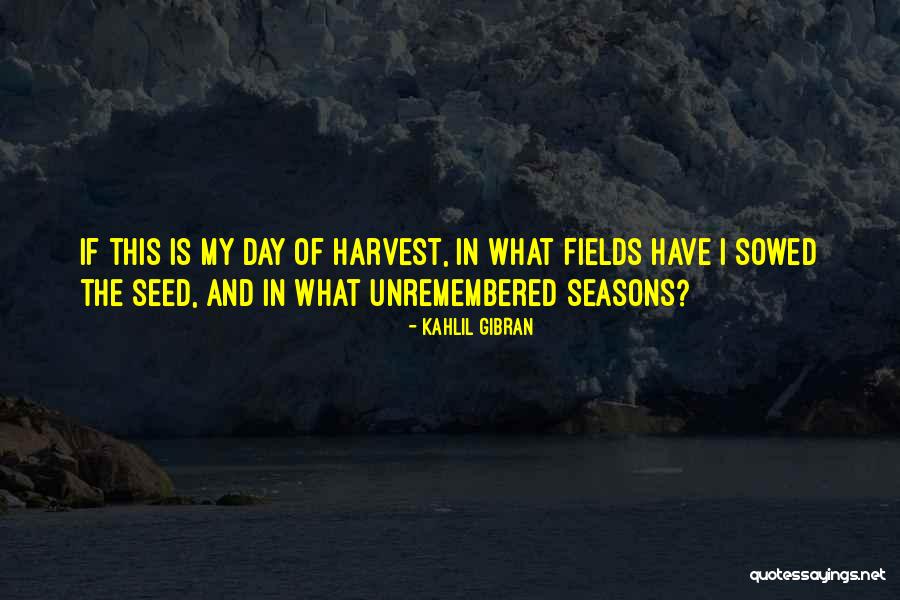 Sowed Quotes By Kahlil Gibran Sowed Quotes By Kahlil Gibran