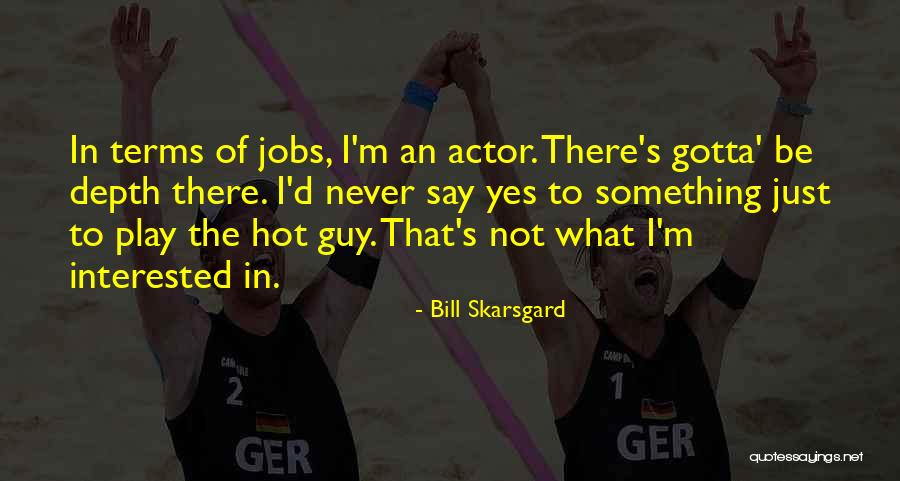 Sowhatirun Quotes By Bill Skarsgard Sowhatirun Quotes By Bill Skarsgard