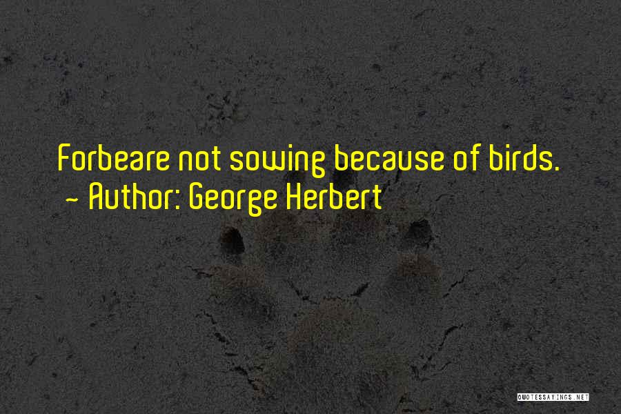 Sowing Quotes By George Herbert