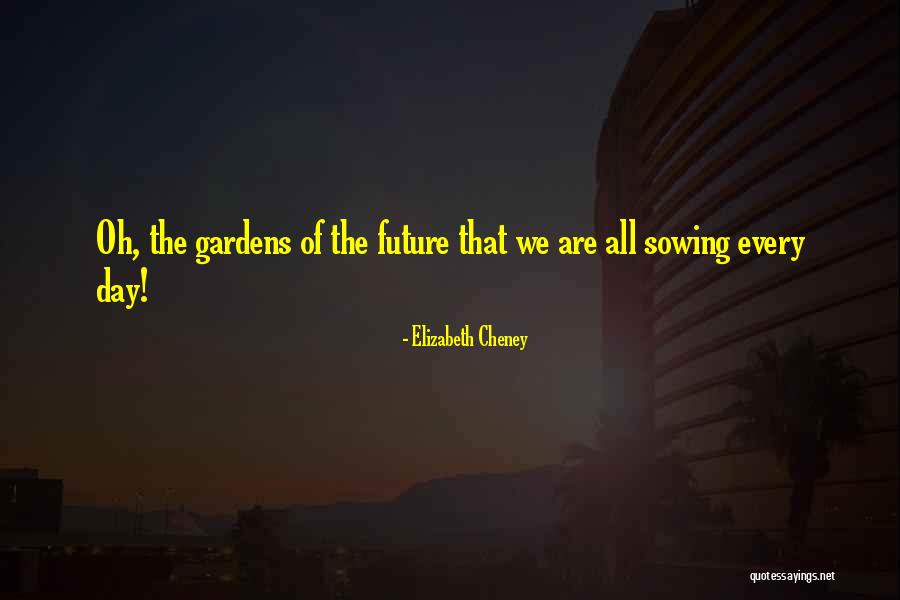 Sowing Reaping Quotes By Elizabeth Cheney