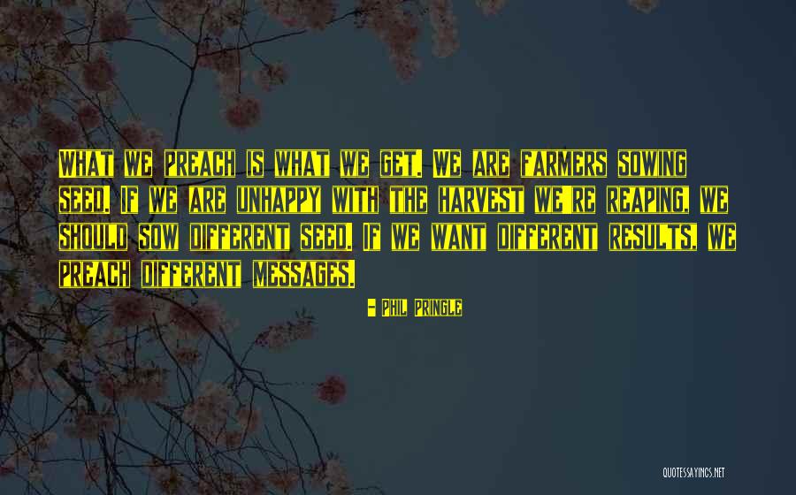 Sowing Reaping Quotes By Phil Pringle Sowing Reaping Quotes By Phil Pringle