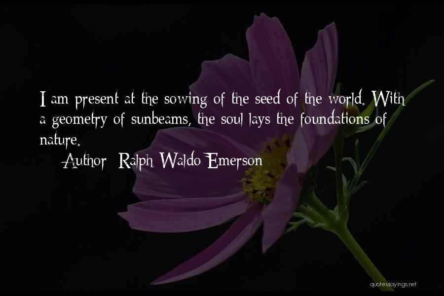 Sowing Seed Quotes By Ralph Waldo Emerson