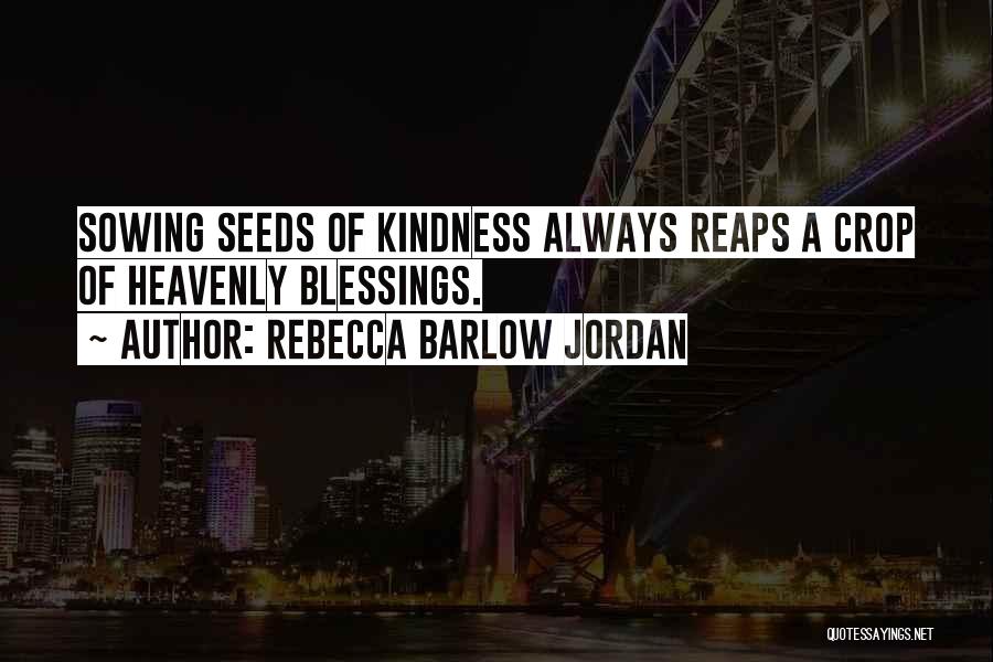 Sowing Seeds Of Kindness Quotes By Rebecca Barlow Jordan