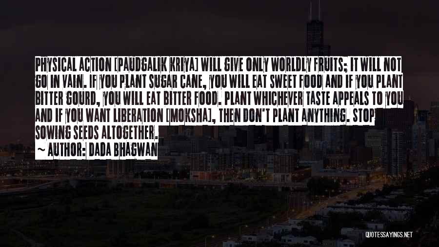 Sowing Seeds Quotes By Dada Bhagwan