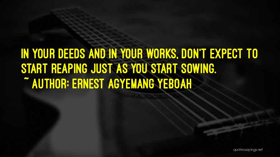 Sowing Seeds Quotes By Ernest Agyemang Yeboah