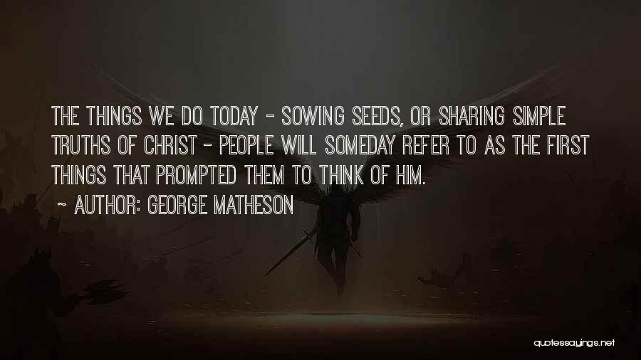 Sowing Seeds Quotes By George Matheson