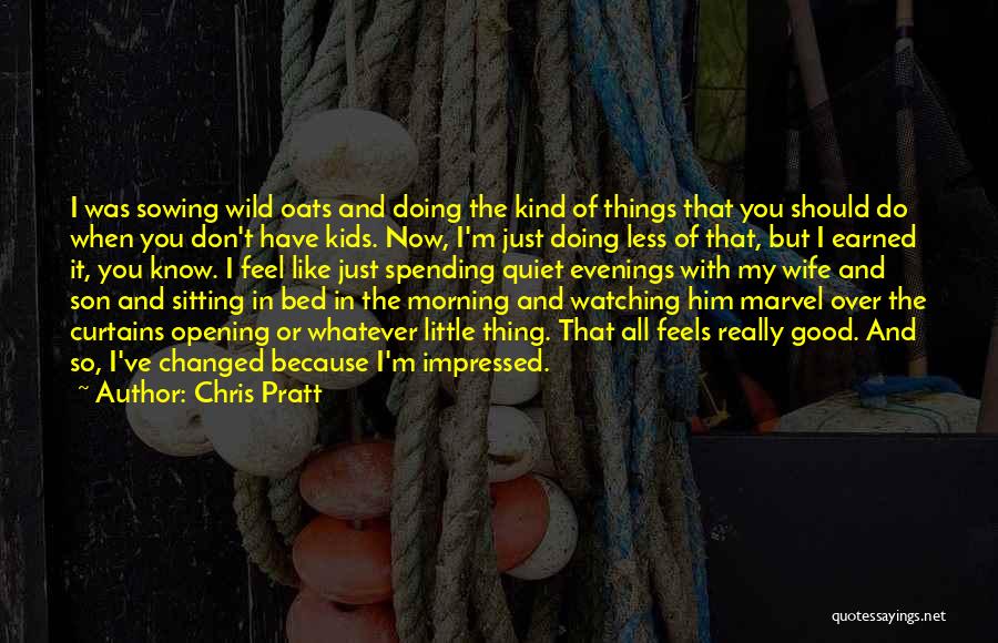 Sowing Wild Oats Quotes By Chris Pratt