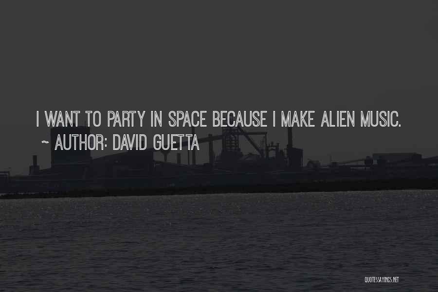 Space Alien Quotes By David Guetta