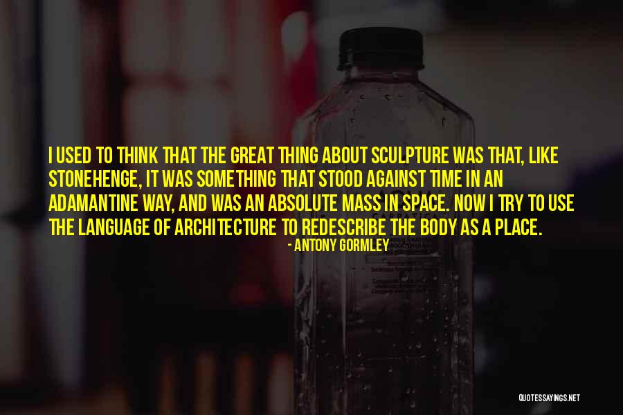 Space And Architecture Quotes By Antony Gormley Space And Architecture Quotes By Antony Gormley