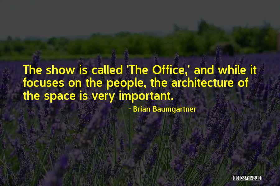 Space And Architecture Quotes By Brian Baumgartner Space And Architecture Quotes By Brian Baumgartner