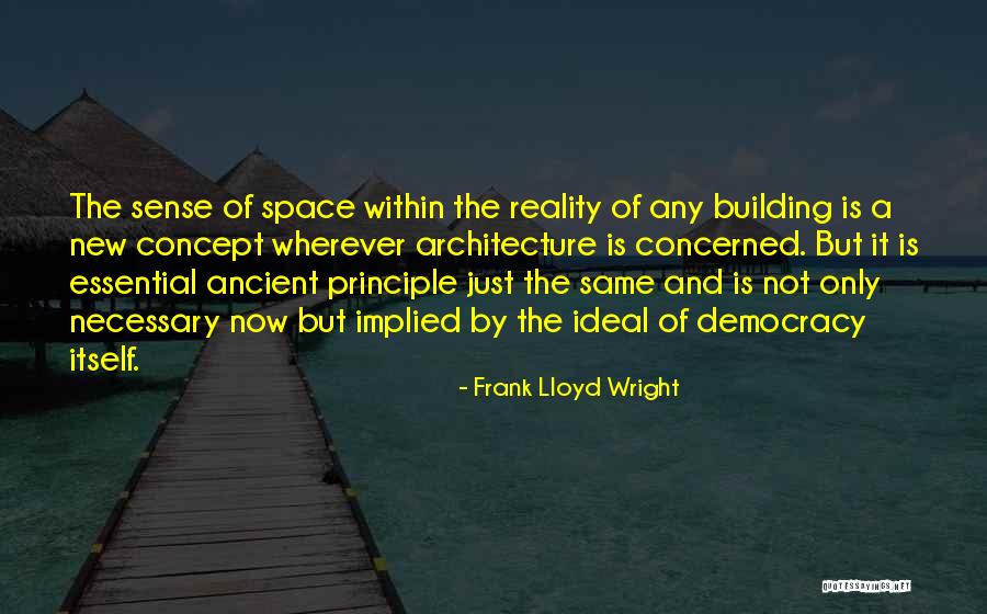 Space And Architecture Quotes By Frank Lloyd Wright Space And Architecture Quotes By Frank Lloyd Wright