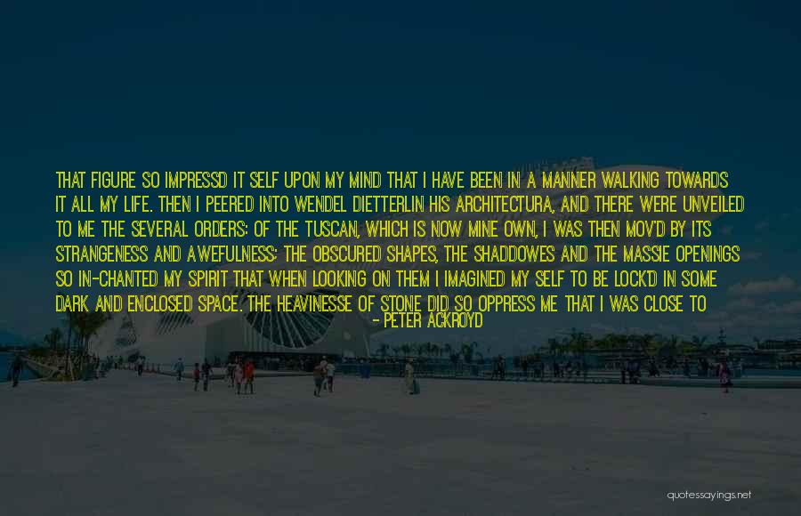 Space And Architecture Quotes By Peter Ackroyd Space And Architecture Quotes By Peter Ackroyd