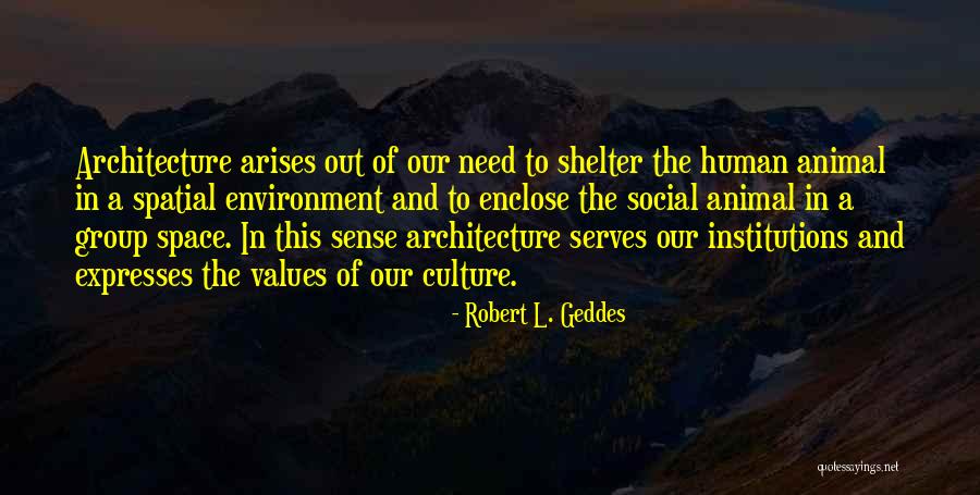 Space And Architecture Quotes By Robert L. Geddes Space And Architecture Quotes By Robert L. Geddes
