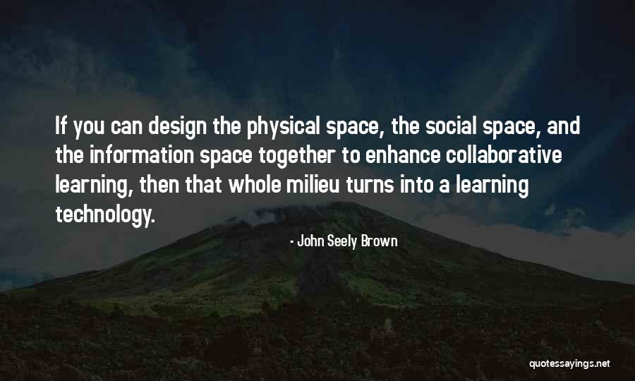 Space And Design Quotes By John Seely Brown