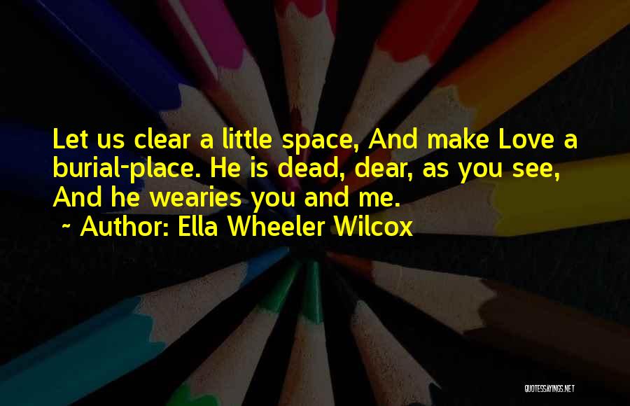 Space And Love Quotes By Ella Wheeler Wilcox