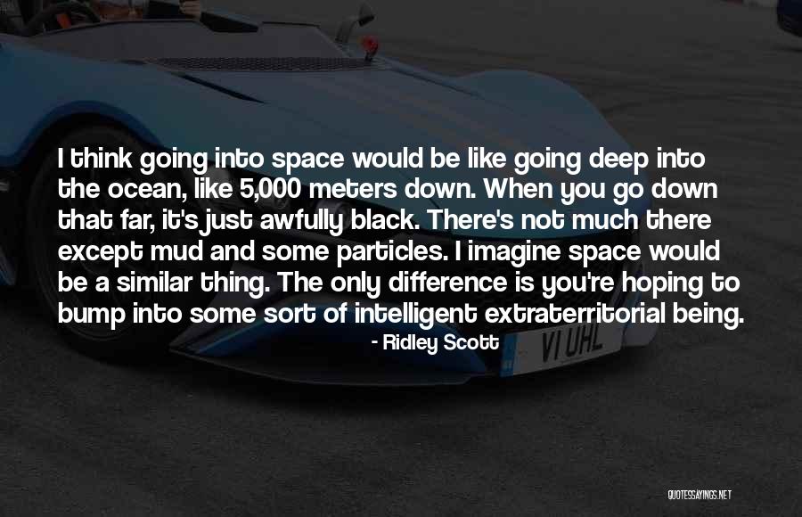 Space And Ocean Quotes By Ridley Scott Space And Ocean Quotes By Ridley Scott