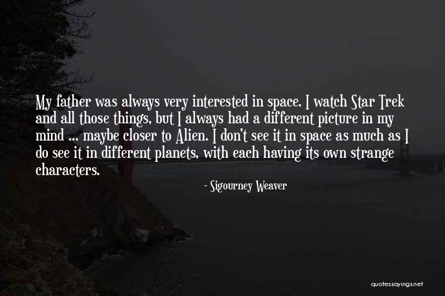 Space And Planets Quotes By Sigourney Weaver