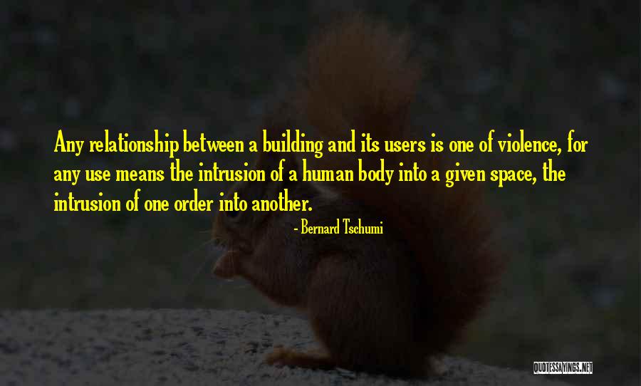 Space And Relationship Quotes By Bernard Tschumi Space And Relationship Quotes By Bernard Tschumi