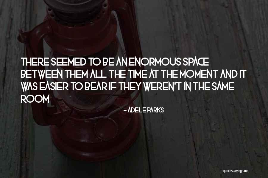 Space And Time In A Relationship Quotes By Adele Parks Space And Time In A Relationship Quotes By Adele Parks