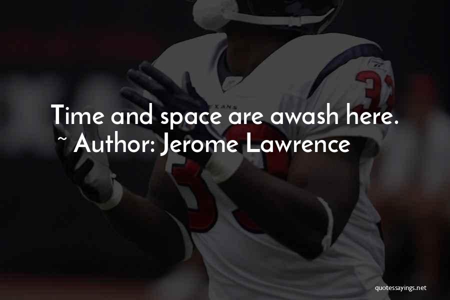 Space And Time Quotes By Jerome Lawrence