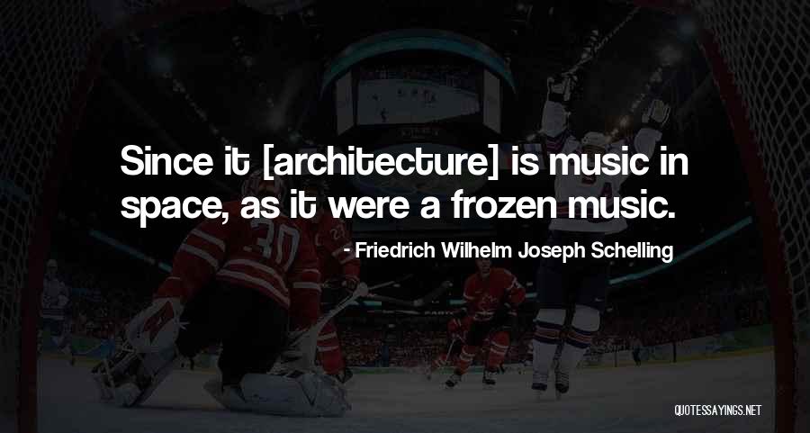 Space Architecture Quotes By Friedrich Wilhelm Joseph Schelling Space Architecture Quotes By Friedrich Wilhelm Joseph Schelling