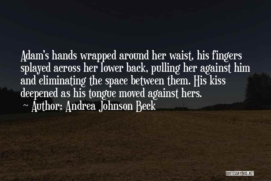 Space Between Your Fingers Quotes By Andrea Johnson Beck
