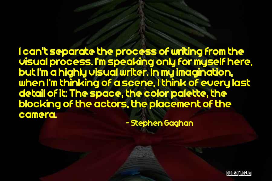 Space For Myself Quotes By Stephen Gaghan Space For Myself Quotes By Stephen Gaghan