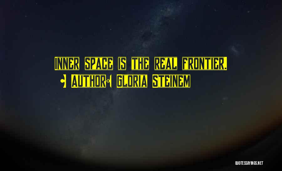 Space Frontier Quotes By Gloria Steinem