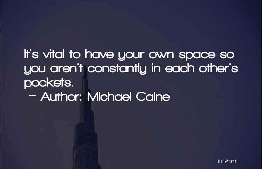 Space In Relationship Quotes By Michael Caine