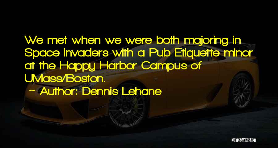 Space Invaders Quotes By Dennis Lehane