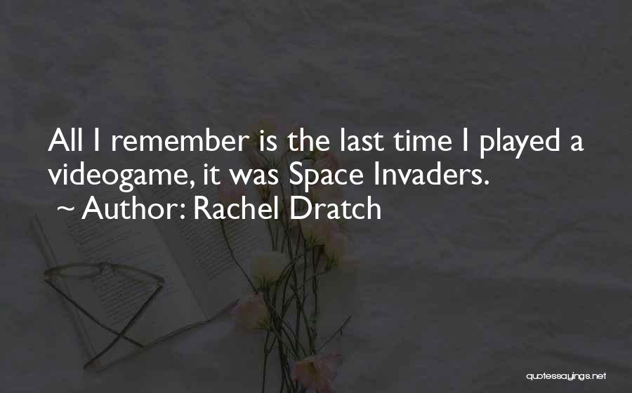 Space Invaders Quotes By Rachel Dratch