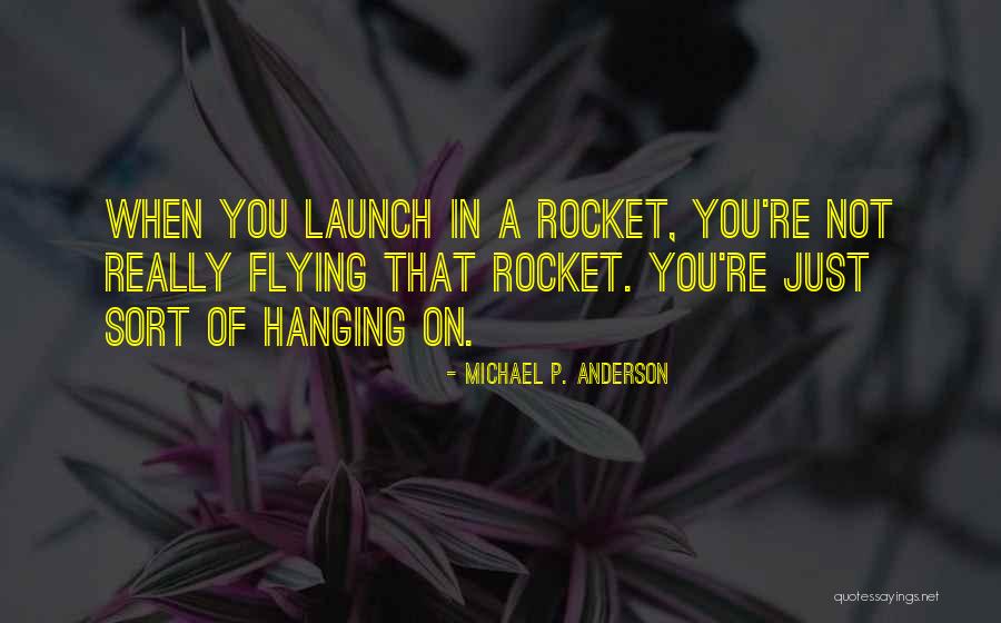 Space Launch Quotes By Michael P. Anderson Space Launch Quotes By Michael P. Anderson