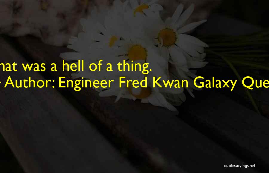 Space Quest Quotes By Engineer Fred Kwan Galaxy Quest