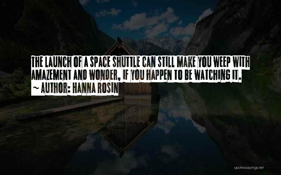 Space Shuttle Launch Quotes By Hanna Rosin